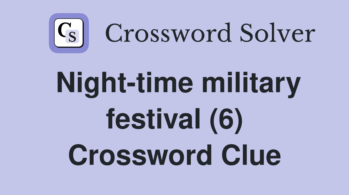 Nighttime military festival (6) Crossword Clue Answers Crossword Solver